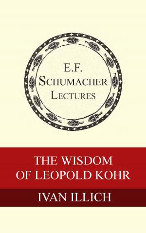Cover of the book The Wisdom of Leopold Kohr by Andrew Kimbrell, Hildegarde Hannum