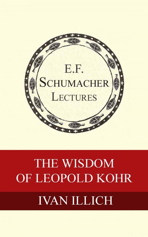 Cover of the book The Wisdom of Leopold Kohr by Ivan Illich, Hildegarde Hannum, Schumacher Center for a New Economics