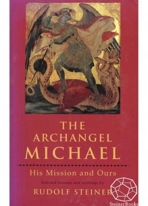 Cover of the book The Archangel Michael: His Mission and Ours by Rudolf Steiner, Christopher Bamford