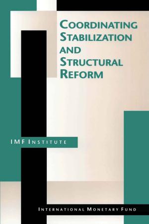 Cover of the book Coordinating Stabilization and Structural Reform: Proceedings of the Seminar Coordination of Structural Reform and Macroeconomic Stabilization, Washington, D.C., June 17-26, 1993 by Yougesh Mr. Khatri, Il Mr. Lee, O. Mrs. Liu, Kanitta Ms. Meesook, Natalia Ms. Tamirisa