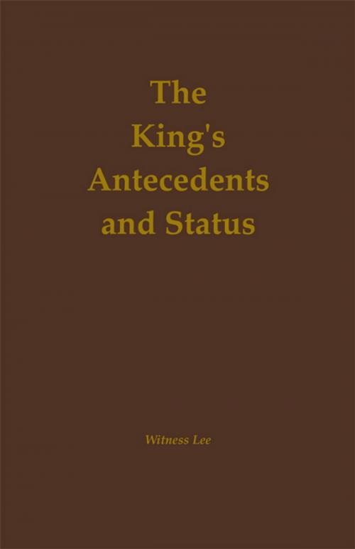 Cover of the book The King's Antecedents and Status by Witness Lee, Living Stream Ministry