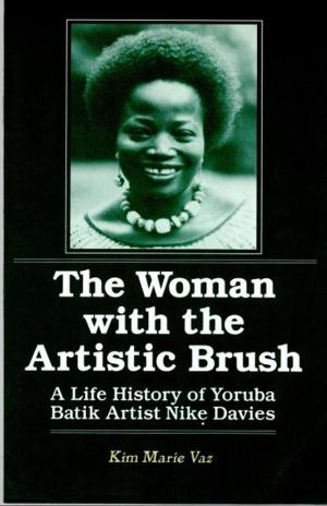 Cover of the book The Woman with the Artistic Brush: A Life History of Yoruba Batik Artist Nike Davies by Glenna R. Schroeder-Lein