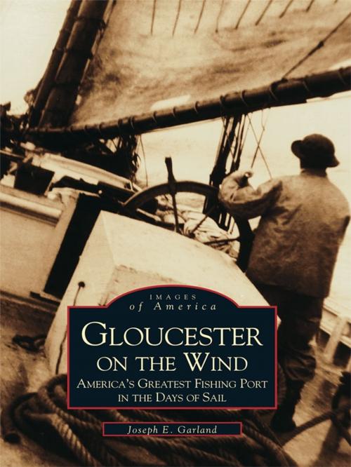 Cover of the book Gloucester on the Wind by Joseph E. Garland, Arcadia Publishing Inc.