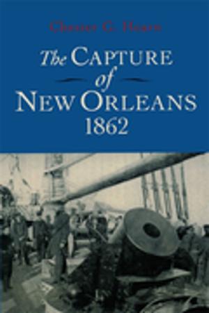 Cover of the book The Capture of New Orleans 1862 by Stanley E. Hilton