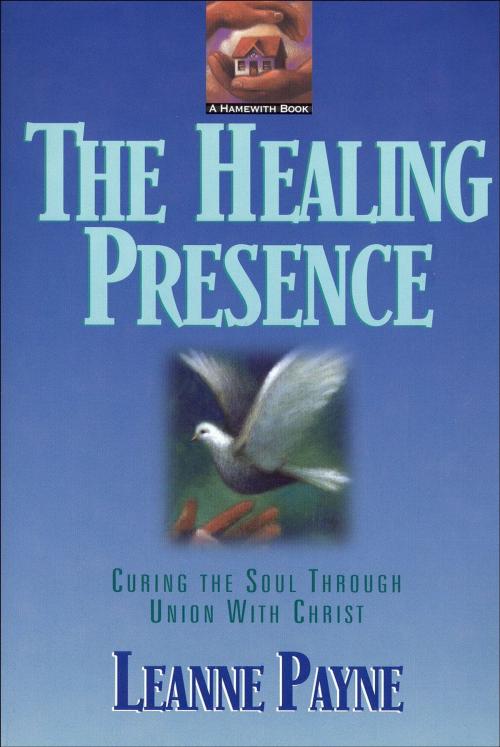 Cover of the book Healing Presence, The by Leanne Payne, Baker Publishing Group