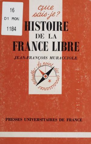 Cover of the book Histoire de la France libre by Henri Arvon, Jean Lacroix