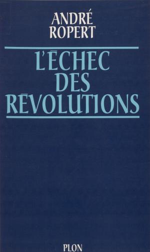 Cover of the book L'Échec des révolutions by Jacques Brosse