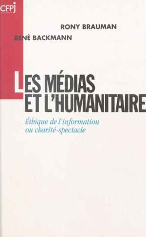 Cover of the book Les Médias et l'Humanitaire : éthique de l'information ou charité-spectacle by Jean Cau