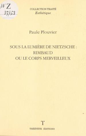 Cover of the book Sous la lumière de Nietzsche : Rimbaud ou le corps merveilleux by Delly