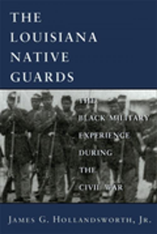 Cover of the book Louisiana Native Guards by James G. Hollandsworth Jr., LSU Press