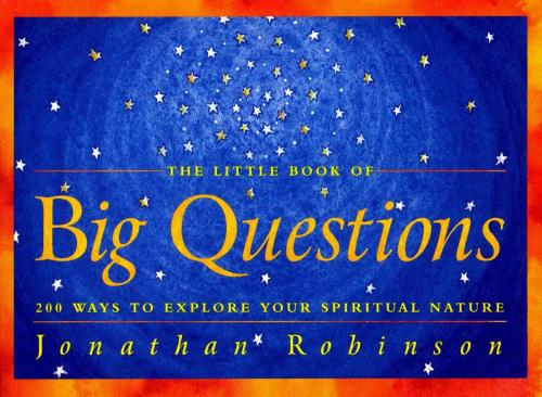 Cover of the book The Little Book of Big Questions: 200 Ways to Explore Your Spiritual Nature by Robinson, Jonathan, Red Wheel Weiser