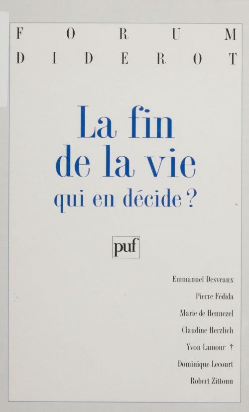 Cover of the book La Fin de la vie : qui en décide ? by Pierre Fédida, Marie de Hennezel, Presses universitaires de France (réédition numérique FeniXX)