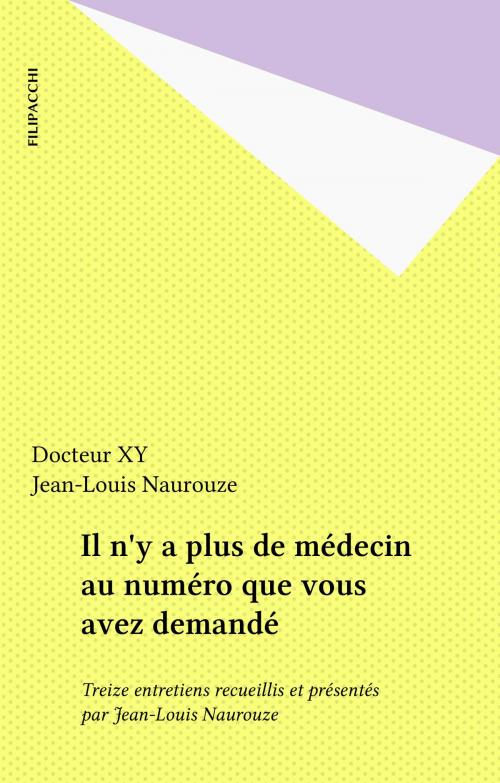 Cover of the book Il n'y a plus de médecin au numéro que vous avez demandé by Docteur XY (pseud.), Jean-Louis Naurouze, FeniXX réédition numérique