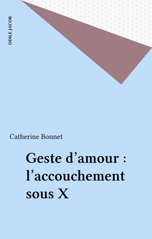 Cover of the book Geste d'amour : l'accouchement sous X by Catherine Bonnet, FeniXX réédition numérique