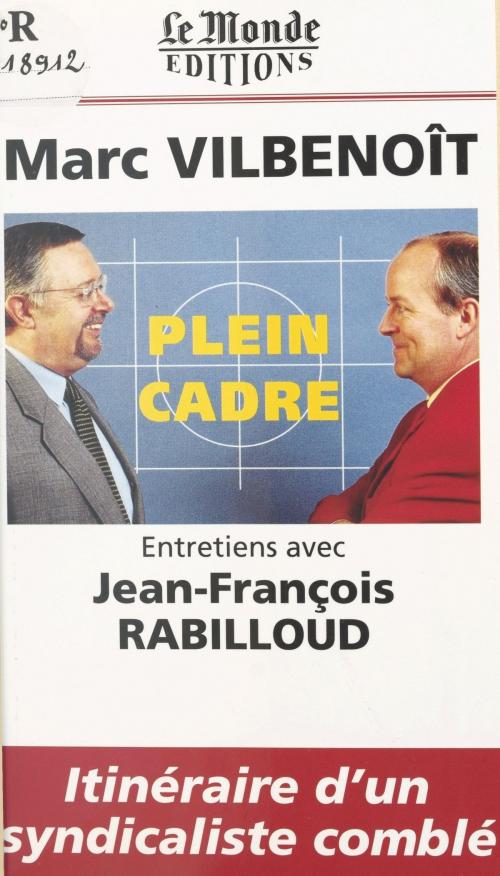 Cover of the book Plein cadre : entretiens avec Jean-François Rabilloud by Marc Vilbenoît, Jean-François Rabilloud, FeniXX réédition numérique
