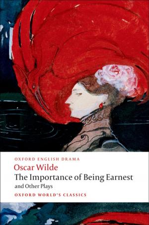 Cover of the book The Importance of Being Earnest and Other Plays: Lady Windermere's Fan; Salome; A Woman of No Importance; An Ideal Husband; The Importance of Being Earnest by Alison J. Black, Rena Sandison, David M. Reid