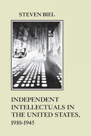 Cover of the book Independent Intellectuals in the United States, 1910-1945 by James Oldham