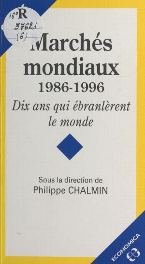 Cover of the book Marchés mondiaux (1986-1996) : Dix ans qui ébranlèrent le monde by Jean-Bernard Pouy