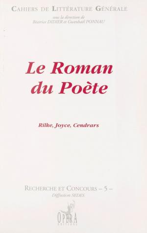Cover of the book Le Roman du poète : Rilke, Joyce, Cendrars by Michael Barnes