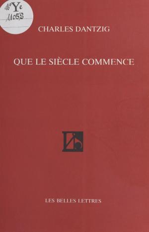bigCover of the book Que le siècle commence by 