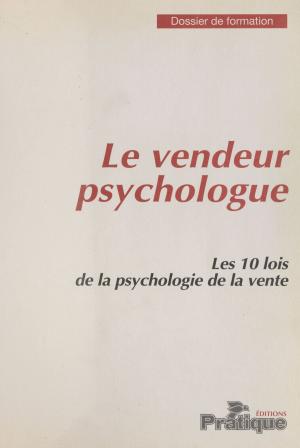 Cover of the book Le Vendeur psychologue : Les 10 lois de la psychologie de la vente by Assemblée nationale, Gaëtan Gorce