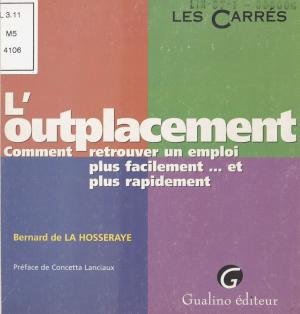 Cover of the book L'Outplacement : Comment retrouver un emploi plus facilement... et plus rapidement by Bernard Brigouleix