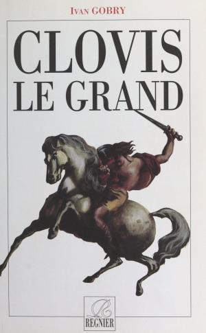 Cover of the book Clovis le Grand by Éric Le Nabour