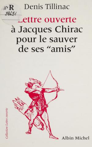 Cover of the book Lettre ouverte à Jacques Chirac pour le sauver de ses amis by Jacques Chalifour
