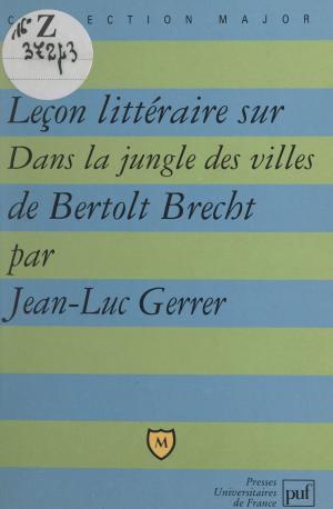 Cover of the book Leçon littéraire sur Dans la jungle des villes, de Bertolt Brecht by Jacques Grappe, Maurice Pradines