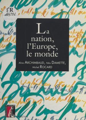 Cover of the book La nation, l'Europe, le monde by Jean Casanave