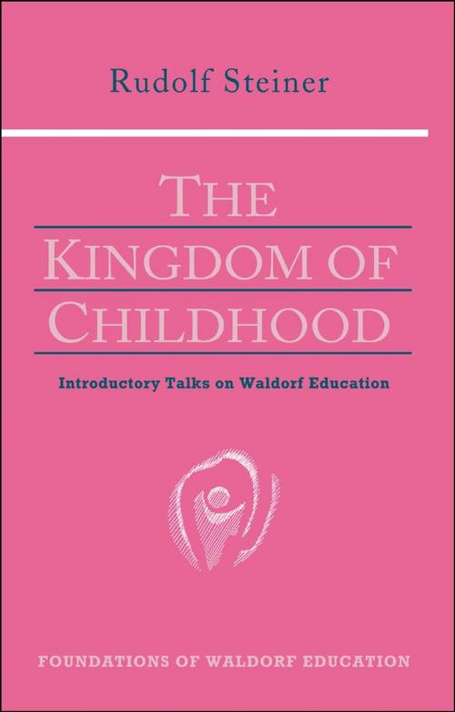Cover of the book Kingdom of Childhood by Rudolf Steiner, Christopher Bamford, SteinerBooks
