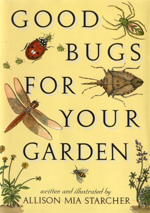 Cover of the book Good Bugs for Your Garden by Allison Mia Starcher, Algonquin Books