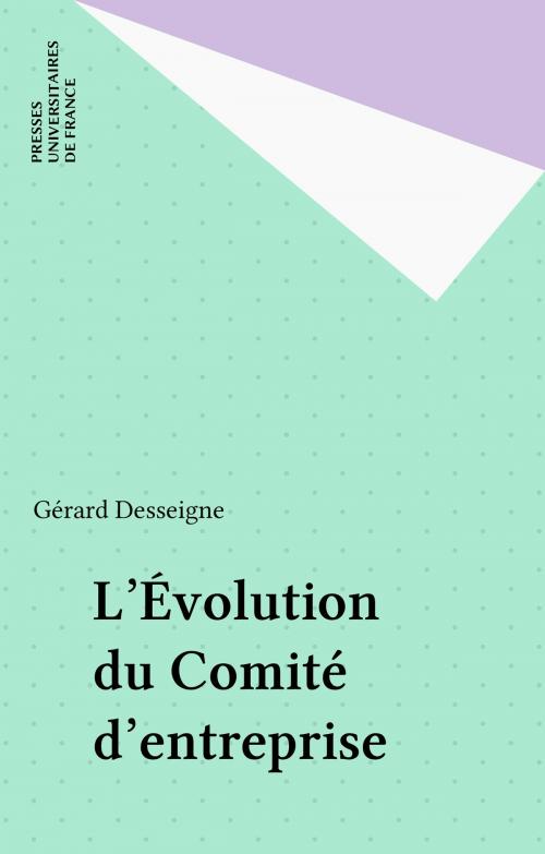 Cover of the book L'Évolution du Comité d'entreprise by Gérard Desseigne, Presses universitaires de France (réédition numérique FeniXX)