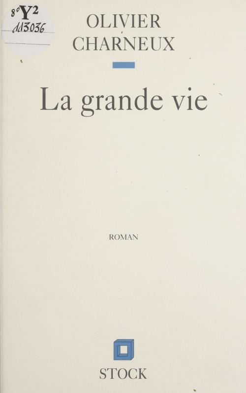 Cover of the book La Grande Vie by Olivier Charneux, Stock (réédition numérique FeniXX)