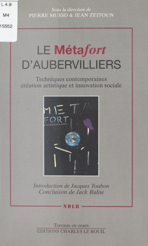 Cover of the book Le Métafort d'Aubervilliers : Techniques contemporaines, création artistique et innovation sociale by Pierre Musso, Jean Zeitoun, Jacques Toubon, FeniXX réédition numérique