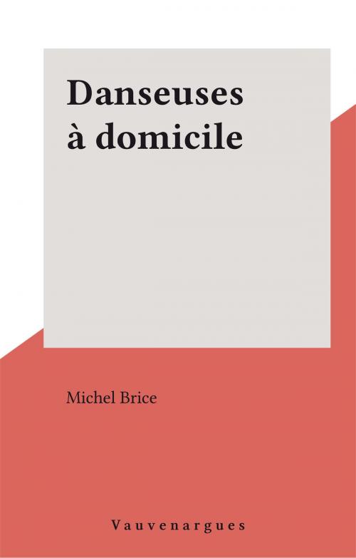 Cover of the book Danseuses à domicile by Michel Brice, FeniXX réédition numérique