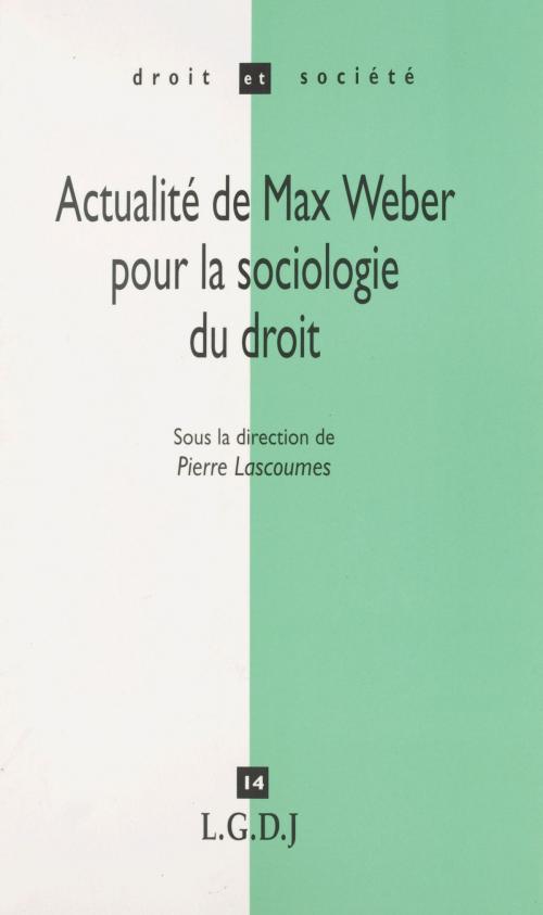 Cover of the book Actualité de Max Weber pour la sociologie du droit by Pierre Lascoumes, FeniXX réédition numérique