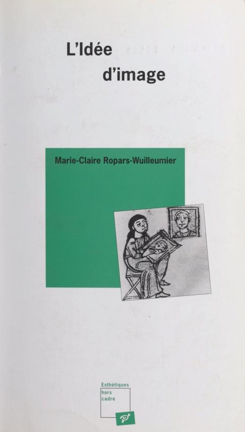 Cover of the book L'idée d'image by Marie-Claire Ropars-Wuilleumier, FeniXX réédition numérique