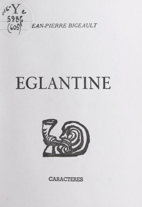 Cover of the book Églantine by Jean-Pierre Bigeault, Bruno Durocher, Caractères (réédition numérique FeniXX)