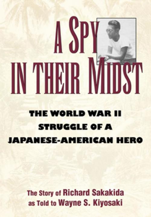 Cover of the book A Spy in Their Midst by Richard Sakakida, Wayne S. Kiyosaki, Madison Books