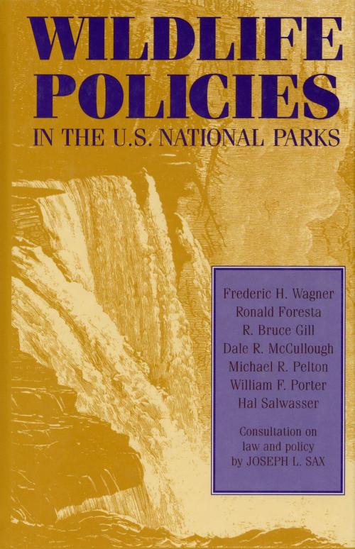 Cover of the book Wildlife Policies in the U.S. National Parks by Frederic H. Wagner, Ronald Foresta, Richard Bruce Gill, Dale Richard McCullough, Michael R. Pelton, William F. Porter, Island Press