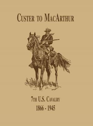 Cover of the book From Custer to MacArthur: The 7th U.S. Cavalry (1866-1945) by Sloane Miller