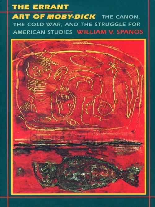 Cover of the book The Errant Art of Moby-Dick by William V. Spanos, Duke University Press