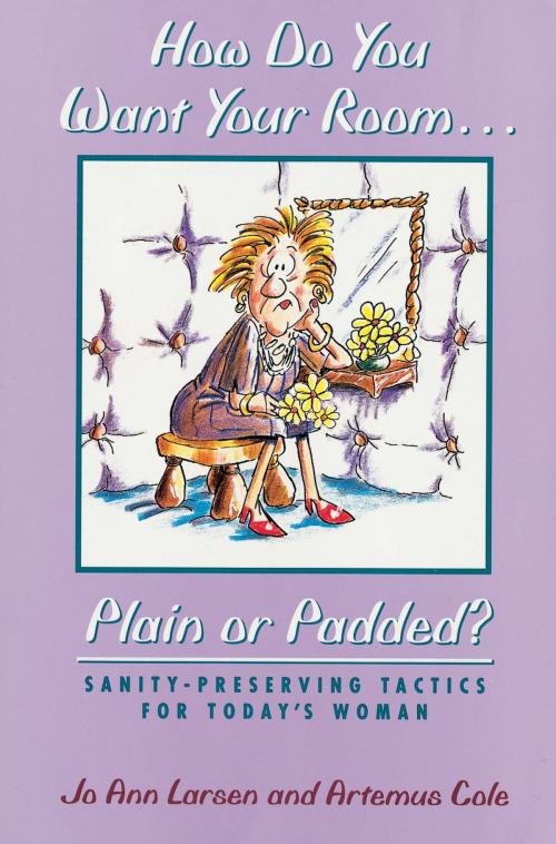 Cover of the book How Do You Want Your Room… Plain or Padded? Sanity Preserving Tactics for Today's Woman by Jo Ann Larsen, Deseret Book