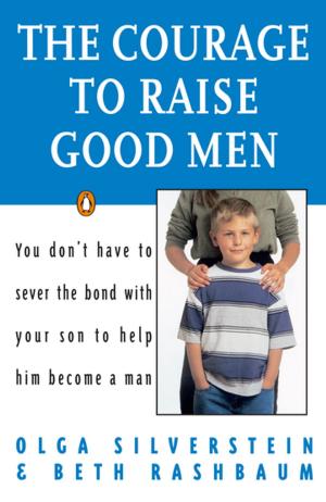 Cover of the book The Courage to Raise Good Men by Jake Logan