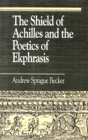 Cover of the book The Shield of Achilles and the Poetics of Ekpharsis by Roy Palmer Domenico