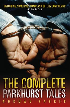 Cover of the book The Complete Parkhurst Tales by Dominic Negus