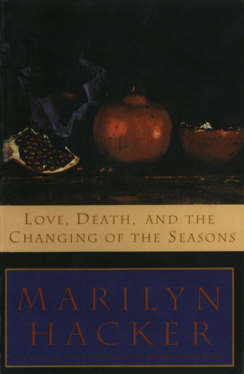 Cover of the book Love, Death, and the Changing of the Seasons by Marilyn Hacker, W. W. Norton & Company