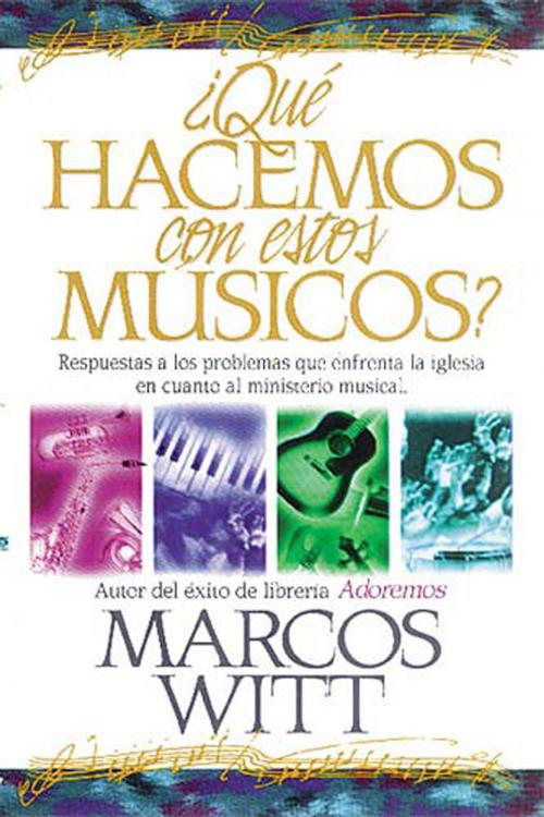 Cover of the book ¿Qué hacemos con estos músicos? by Marcos Witt, Grupo Nelson