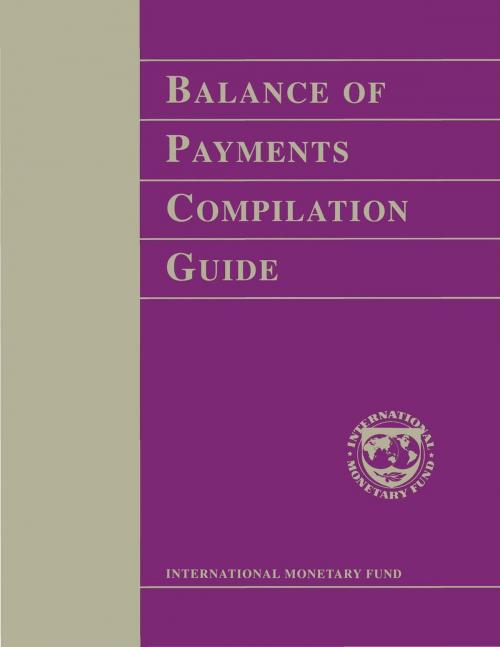 Cover of the book Balance of Payments Compilation Guide by International Monetary Fund, INTERNATIONAL MONETARY FUND